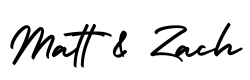Matt & Zach signature